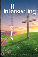 Intersecting Beliefs: A Novel of Mystery, Romance, and Reflection (Intersections)