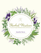 Herbal Wisdom: A Journey through 100 Medicinal Herbs and Their Uses