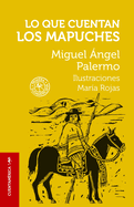 Lo que cuentan los mapuches / What the Mapuches Tell (COLECCI├âΓÇ£N CUENTAM├âΓÇ░RICA) (Spanish Edition)
