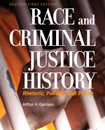 Race and Criminal Justice History: Rhetoric, Politics, and Policy