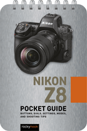 Nikon Z8: Pocket Guide: Buttons, Dials, Settings, Modes, and Shooting Tips (The Pocket Guide Series for Photographers, 32)