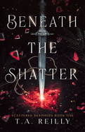 Beneath the Shatter (Scattered Destinies)