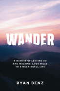 Wander: A Memoir of Letting go and Walking 2,000 Miles to a Meaningful Life.