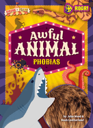 Awful Animal Phobias - Exciting, Edgy Nonfiction Reading for Grades 1-4 with Bold Illustrations & Interesting Topics - Developmental Learning for ... - Roar! Books Collection (Circus of Fears)