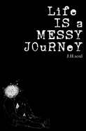 Life Is A Messy Journey: A collection of quotes, poems, & prose