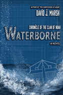 Waterborne: Chronicle of the Clan of Noah. A Novel.