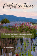 Rooted In Texas: A guide to native plant landscaping and rewilding