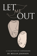 Let Me Out: A Collection of Confessions