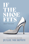 If the Shoe Fits: A Meant to Be Novel (Meant to Be, 1)