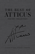 The Best of Atticus Poetry - A Curated Collection of Favorite Poems - Linen Bound Hardcover Coffee Table Book - 10 Years of Poems, Epigrams and Aphorisms