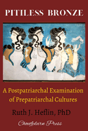 Pitiless Bronze: A Postpatriarchal Examination of Prepatriarchal Cultures