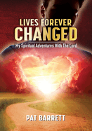 Lives Forever Changed - My Spiritual Adventures with the Lord