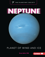 Neptune: Planet of Wind and Ice (Exploring Our Solar System with The Planetary Society ®)