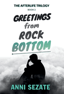 Greetings from Rock Bottom (The Afterlife Trilogy)