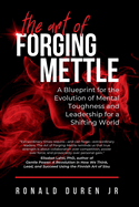 The Art of Forging Mettle: A Blueprint for the Evolution of Mental Toughness and Leadership for a Shifting World
