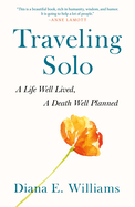 Traveling Solo: A Life Well Lived, A Death Well Planned
