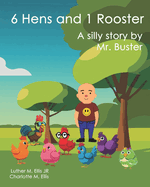 6 Hens and 1 Rooster: A silly story by Mr. Buster (6 Hens and 1 Rooster - Silly Stories by Mr. Buster)