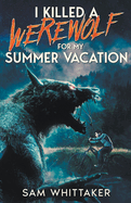 I Killed a Werewolf for My Summer Vacation (I Kill Cursed Creatures)
