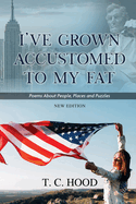 I've Grown Accustomed to My Fat: Poems About People, Places and Puzzles