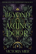 Beyond the Aching Door (The Fatebound Duology)