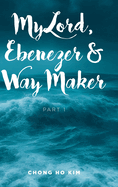 My Lord, Ebenezer and Way Maker: Part 1