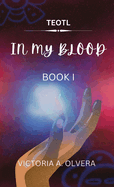 Teotl: TEOTL: In My Blood By Victoria Olvera