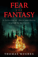 Fear and Fantasy: A Collection of Shorts and Poetry inspired by my travels