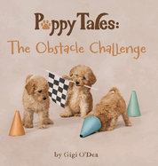 Puppy Tales - The Obstacle Challenge: A Photographic Storybook About Friendship & Teamwork