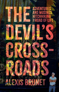 The Devil's Crossroads: Adventures and Musings Hitchhiking the Road of Life