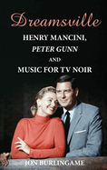 Dreamsville: Henry Mancini, Peter Gunn, and Music for TV Noir