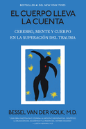 El cuerpo lleva la cuenta: Cerebro, mente y cuerpo en la superaci├â┬│n del trauma / The Body Keeps Score (Spanish Edition)
