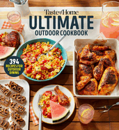Taste of Home Ultimate Outdoor Cookbook: Taste of Home Ultimate Outdoor Cookbook Summer Grilling and Picnic Recipes 320 Pages Includes 394 Cookout Favorites (Taste of Home Summer)