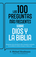 Las 100 preguntas más frecuentes sobre Dios y la Biblia: Respuestas de las Escrituras sobre el pecado, la salvación, la sexualidad, los últimos tiempos, el cielo y más (Spanish Edition)