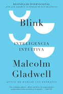 Blink: Inteligencia intuitiva / Blink: The Power of Thinking Without Thinking (Spanish Edition)