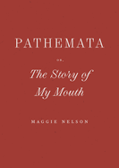 Pathemata, Or, The Story of My Mouth