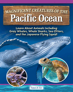 Magnificent Creatures of the Pacific Ocean: Learn About Animals Including Gray Whales, Whale Sharks, Sea Otters, and the Japanese Flying Squid! (Curious Fox Books) Sea Animal Fun Facts for Ages 4-10