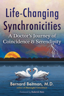 Life-Changing Synchronicities: A Doctor's Journey of Coincidence and Serendipity