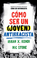 C├â┬│mo ser un (joven) antirracista / How To Be a (Young) Antiracist (Spanish Edition)