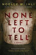 None Left to Tell: A Historical Thriller