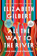 All the Way to the River: Love, Loss, and Liberation