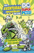 La batalla de los bots / The Battle of the Bots (Las aventuras increíbles de los DC Super-Pets / Amazing Adventures of the DC Super-Pets) (Spanish Edition)