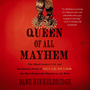 Queen of All Mayhem: The Blood-Soaked Life and Mysterious Death of Belle Starr, the Most Dangerous Woman in the West