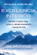 Excelencia Interior / Inner Excellence: Train Your Mind for Extraordinary Performance and the Best Possible life (Spanish Edition)