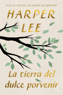 La tierra del dulce porvenir / The Land of Sweet Forever (Spanish Edition)