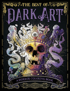 The Best of Dark Art: A Horror Coloring Book (DARK ART COLORING)