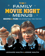 Family Movie Night Menus: Recipes & Films for Unforgettable Times Together (Turner Classic Movies)
