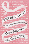 Cancer Is Complicated: And Other Unexpected Lessons I├óΓé¼Γäóve Learned (Platinum Nonfiction Series)