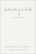 Unsayable: A Life in Writing
