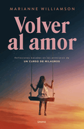 Volver al amor: Basado en los principios de Un curso de milagros (Spanish Edition)