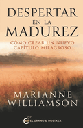 Despertar en la madurez: C├â┬│mo crear un nuevo cap├â┬¡tulo que sea milagroso (Spanish Edition)